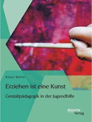 cover image of Erziehen ist eine Kunst. Gestaltpädagogik in der Jugendhilfe